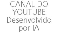 CANAL DO YOUTUBE Desenvolvido por IA