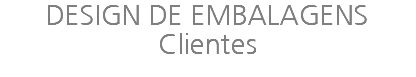 DESIGN DE EMBALAGENS Clientes