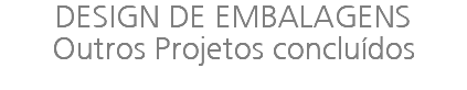 DESIGN DE EMBALAGENS Outros Projetos concluídos