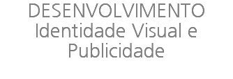 DESENVOLVIMENTO Identidade Visual e Publicidade