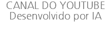 CANAL DO YOUTUBE Desenvolvido por IA 